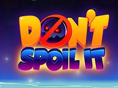 Don't Spoil It!